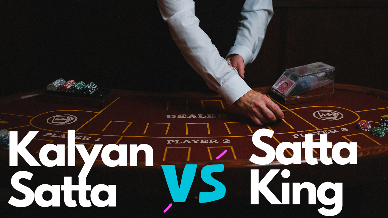 Comparing Kalyan Satta with Satta King: Unveiling the differences